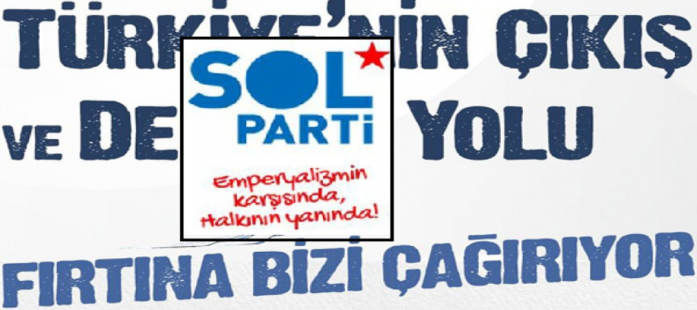 Sol Parti’den “Birleşik Muhalefet” Çağrısı!